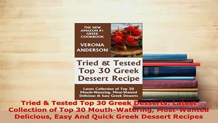 Download  Tried  Tested Top 30 Greek Desserts Latest Collection of Top 30 MouthWatering Read Online