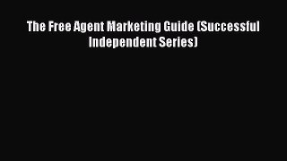 Read The Free Agent Marketing Guide (Successful Independent Series) Ebook Free