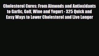[PDF] Cholesterol Cures: From Almonds and Antioxidants to Garlic Golf Wine and Yogurt - 325