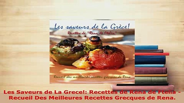 PDF Les Saveurs de La Grece Recettes de Rena de Ftelia Recueil Des Meilleures Recettes Download Online