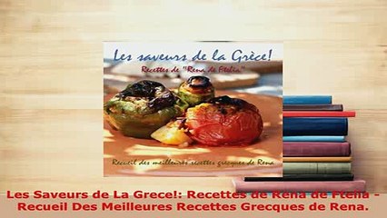 PDF  Les Saveurs de La Grece Recettes de Rena de Ftelia  Recueil Des Meilleures Recettes Download Online