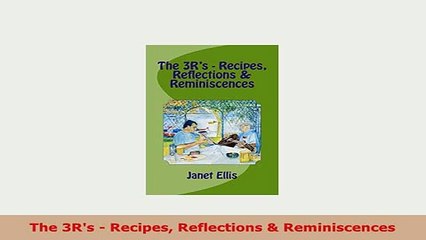 Download  The 3Rs  Recipes Reflections  Reminiscences Read Online