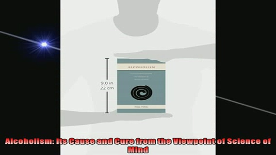 READ book  Alcoholism Its Cause and Cure from the Viewpoint of Science of Mind Full EBook