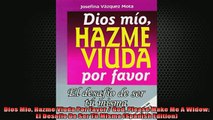READ book  Dios Mio Hazme Viuda Por Favor  God Please Make Me A Widow El Desafio De Ser Tu Misma Free Online