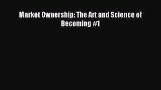 Read Market Ownership: The Art and Science of Becoming #1 Ebook Free