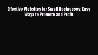Read Effective Websites for Small Businesses: Easy Ways to Promote and Profit Ebook Free