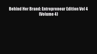 Read Behind Her Brand: Entrepreneur Edition Vol 4 (Volume 4) Ebook Free