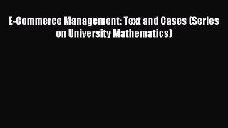 Download E-Commerce Management: Text and Cases (Series on University Mathematics) PDF Free