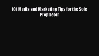 Read 101 Media and Marketing Tips for the Sole Proprietor Ebook Free
