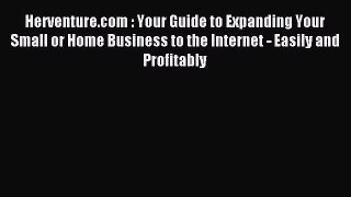 Read Herventure.com : Your Guide to Expanding Your Small or Home Business to the Internet -