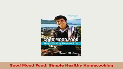 Download  Good Mood Food Simple Healthy Homecooking Download Full Ebook