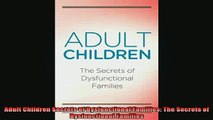 Downlaod Full PDF Free  Adult Children Secrets of Dysfunctional Families The Secrets of Dysfunctional Families Online Free
