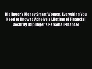 Read Kiplinger's Money Smart Women: Everything You Need to Know to Acheive a Lifetime of Financial