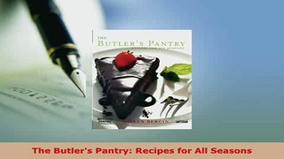 Download  The Butlers Pantry Recipes for All Seasons Read Online