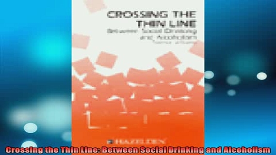 FREE EBOOK ONLINE  Crossing the Thin Line Between Social Drinking and Alcoholism Full EBook