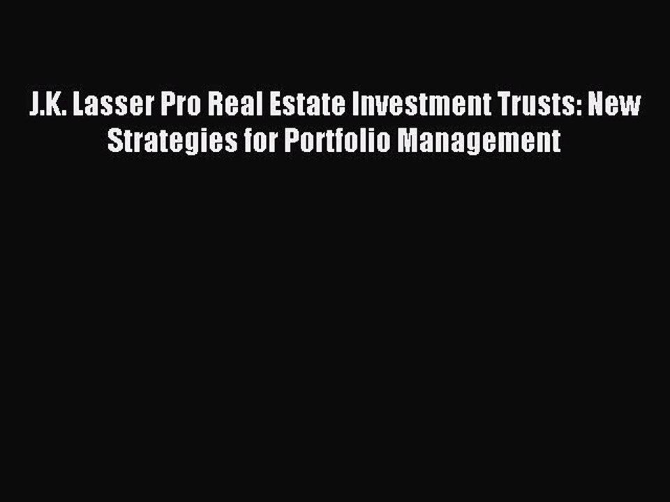 Read J.K. Lasser Pro Real Estate Investment Trusts: New Strategies for Portfolio Management