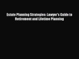 Read Estate Planning Strategies: Lawyer's Guide to Retirement and Lifetime Planning Ebook Free