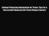 Read College Financing Information for Teens: Tips for a Successful Financial Life (Teen Finance