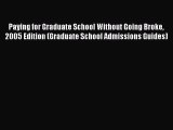 Read Paying for Graduate School Without Going Broke 2005 Edition (Graduate School Admissions