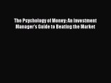 Read The Psychology of Money: An Investment Manager's Guide to Beating the Market Ebook Free