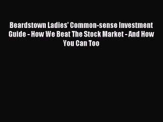 Read Beardstown Ladies' Common-sense Investment Guide - How We Beat The Stock Market - And