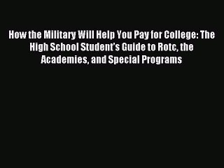 Read How the Military Will Help You Pay for College: The High School Student's Guide to Rotc