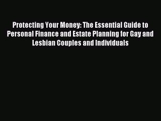 Read Protecting Your Money: The Essential Guide to Personal Finance and Estate Planning for