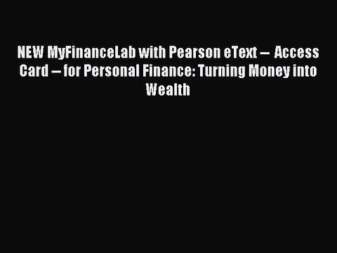 Read NEW MyFinanceLab with Pearson eText Access Card for Personal Finance: Turning Money