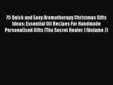 Download 75 Quick and Easy Aromatherapy Christmas Gifts Ideas: Essential Oil Recipes For Handmade