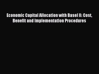 Download Economic Capital Allocation with Basel II: Cost Benefit and Implementation Procedures