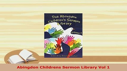 Download  Abingdon Childrens Sermon Library Vol 1 Download Online