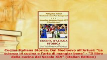 Download  Cucina Italiana Storica Dal Medioevo allArtusi La scienza in cucina e larte di mangiar Read Full Ebook