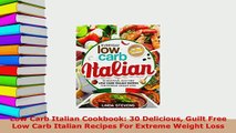 PDF  Low Carb Italian Cookbook 30 Delicious Guilt Free Low Carb Italian Recipes For Extreme Read Full Ebook