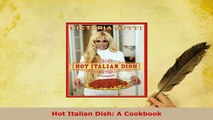 Download  Hot Italian Dish A Cookbook PDF Full Ebook