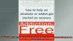 READ book  AddictionFree How to Help an Alcoholic or  Addict Get Started on Recovery Full Free