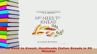 Download  No Need to Knead Handmade Italian Breads in 90 Minutes Download Online