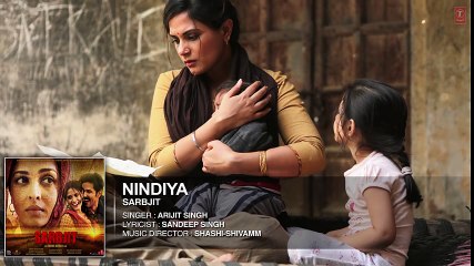 Arijit Singh - NINDIYA Full Song - SARBJIT - Aishwarya Rai Bachchan, Randeep Hooda, Richa Chadda