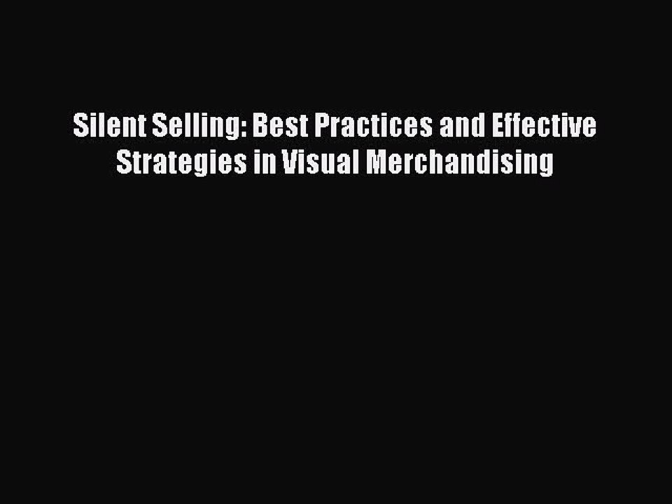 Read Silent Selling: Best Practices and Effective Strategies in Visual Merchandising Ebook
