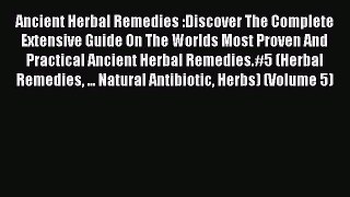 Read Ancient Herbal Remedies :Discover The Complete Extensive Guide On The Worlds Most Proven