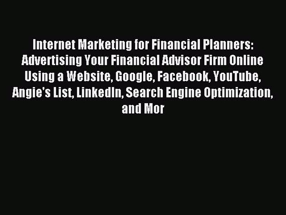 Read Internet Marketing for Financial Planners: Advertising Your Financial Advisor Firm Online