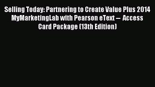 Read Selling Today: Partnering to Create Value Plus 2014 MyMarketingLab with Pearson eText