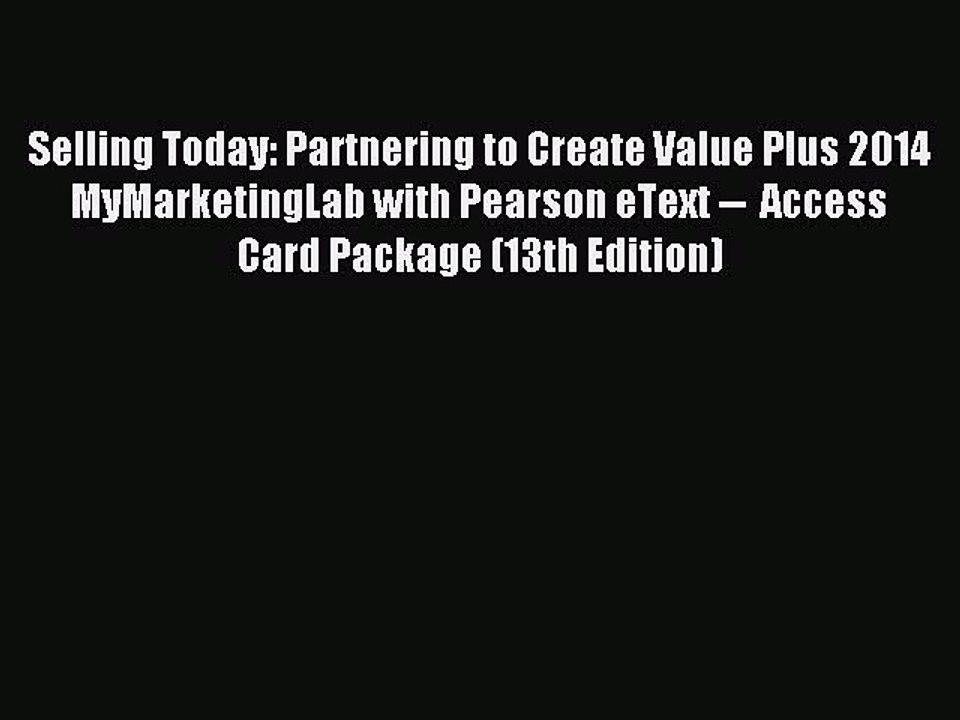 Read Selling Today: Partnering to Create Value Plus 2014 MyMarketingLab with Pearson eText