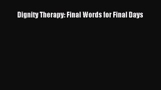 Read Dignity Therapy: Final Words for Final Days PDF Free