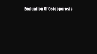 Read Evaluation Of Osteoporosis Ebook Free
