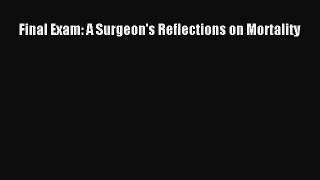 Download Final Exam: A Surgeon's Reflections on Mortality PDF Free