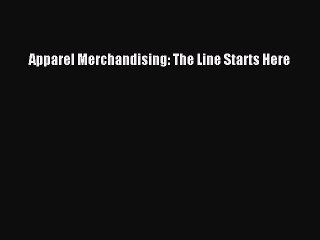 Download Apparel Merchandising: The Line Starts Here PDF Online