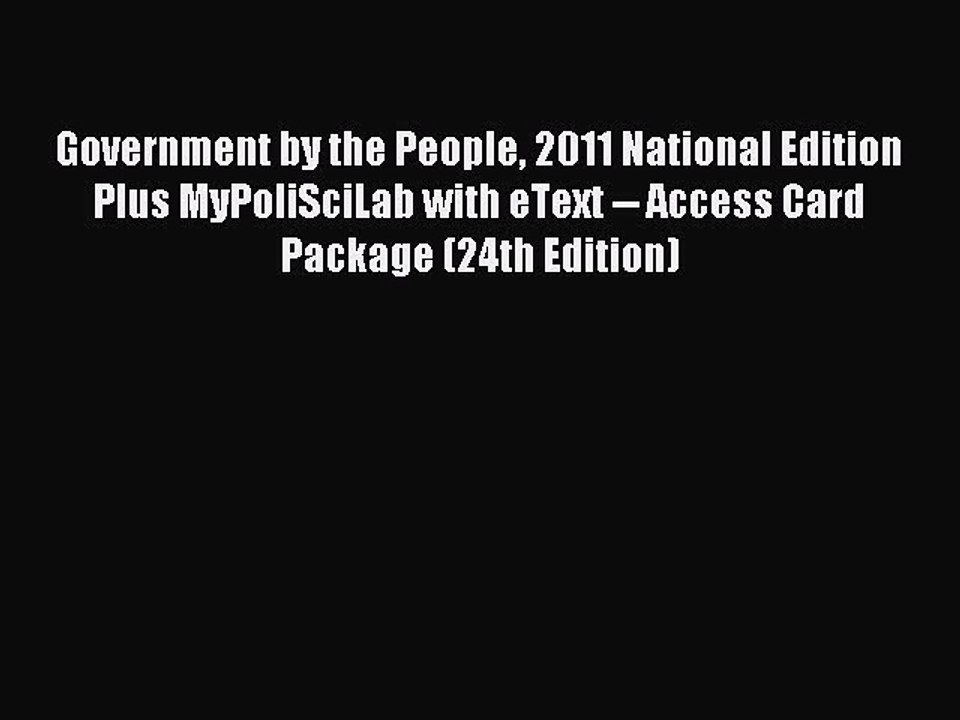 Read Government by the People 2011 National Edition Plus MyPoliSciLab with eText -- Access