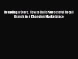 Read Branding a Store: How to Build Successful Retail Brands in a Changing Marketplace Ebook