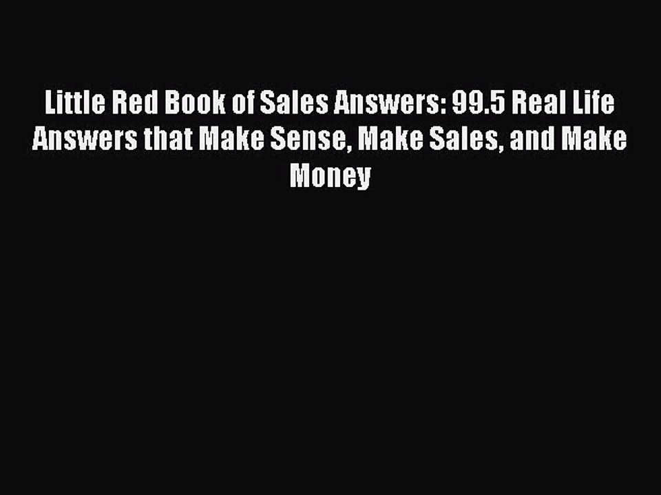 Read Little Red Book of Sales Answers: 99.5 Real Life Answers that Make Sense Make Sales and
