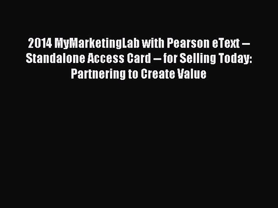 Read 2014 MyMarketingLab with Pearson eText -- Standalone Access Card -- for Selling Today: